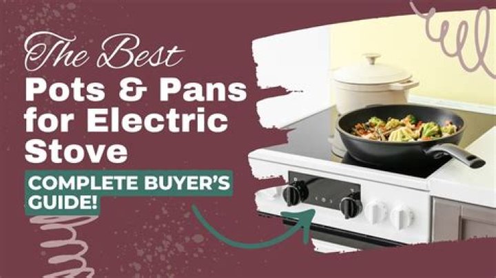 Discovering the Best Pots and Pans for Electric Stove Cooking