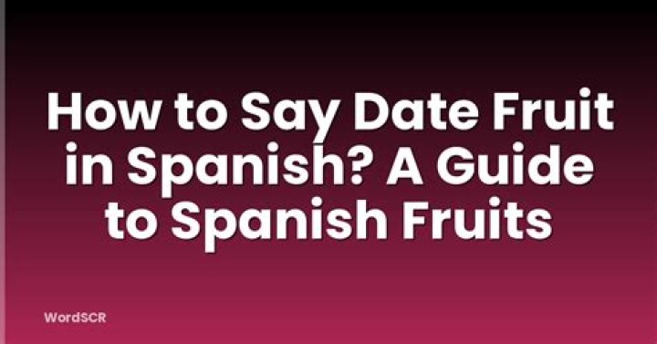 Exploring the Sweet Delights of Date Fruit in Spanish