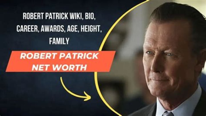Robert Patrick Net Worth: A Comprehensive Look at His Wealth and Career