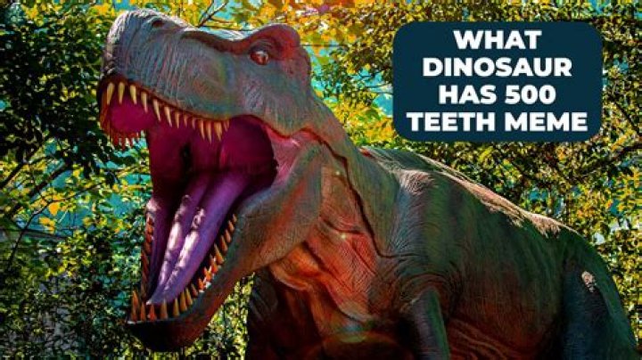 What Dinosaur Has 500 Teeth Meme: Understanding the Viral Phenomenon